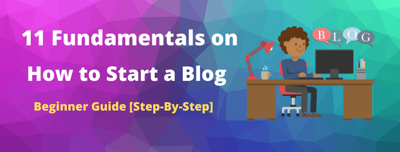 11 Fundamentals on How to start a blog-Beginner step by step guide