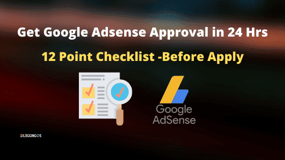 12 Point Checklist to Get Google Adsense Approval Within 24 Hrs