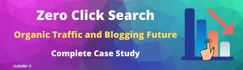 What is zero click search and impact on Blogging and SEO Traffic